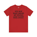 It's Not Easy Being My Wife's Arm Candy T-Shirt