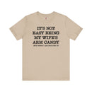 It's Not Easy Being My Wife's Arm Candy T-Shirt